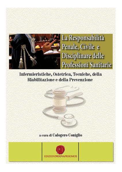 La responsabilità penale, civile e disciplinare delle professioni sanitarie - Calogero Coniglio - copertina