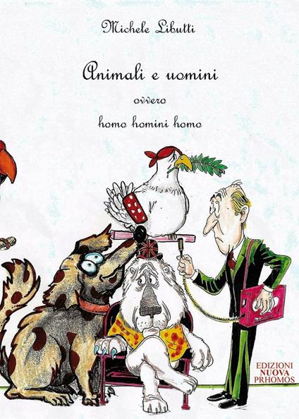 Animali e uomini ovvero homo homini homo - Michele Libutti - copertina