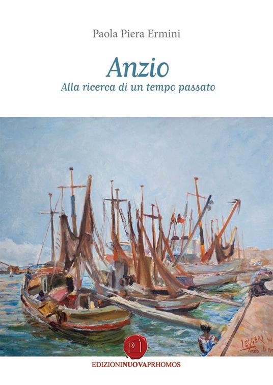 Anzio. Alla ricerca di un tempo passato - Paola Piera Ermini - copertina