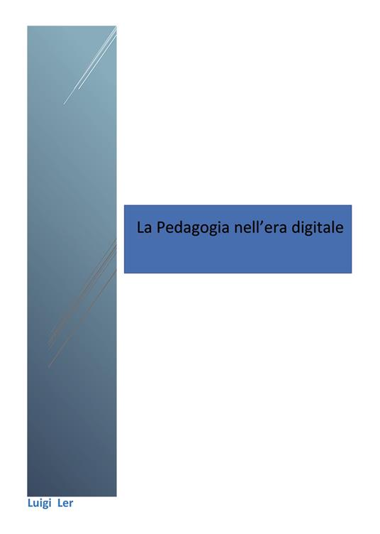 La pedagogia nell'era digitale - Luigi Ler - copertina