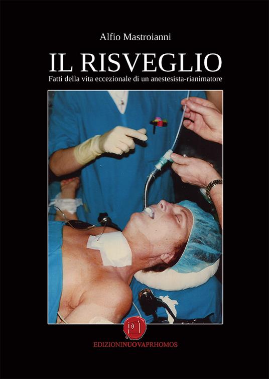 Il risveglio. Fatti della vita eccezionale di un anestesista-rianimatore - Alfio Mastroianni - copertina