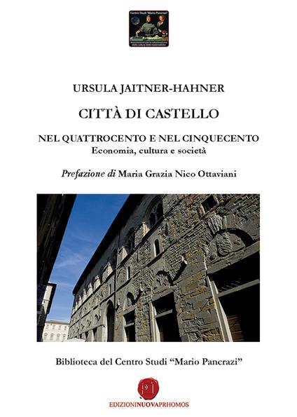 Città di Castello nel Quattrocento e nel Cinquecento. Economia, cultura e società. Biblioteca del Centro Studi «Mario Pancrazi» - Ursula Jaitner-Hahner - copertina