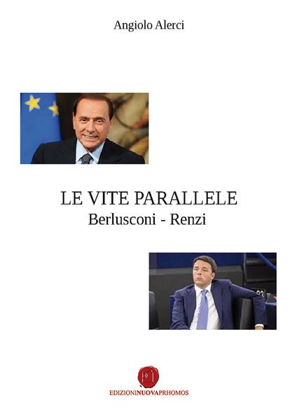 Le vite parallele Berlusconi-Renzi - Angiolo Alerci - copertina