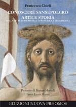 Conoscere Sansepolcro. Arte e Storia nella città di Piero della Francesca e Luca Pacioli