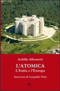 L'atomica l'Italia e l'Europa. Intervista di Leopoldo Nuti - Achille Albonetti - copertina