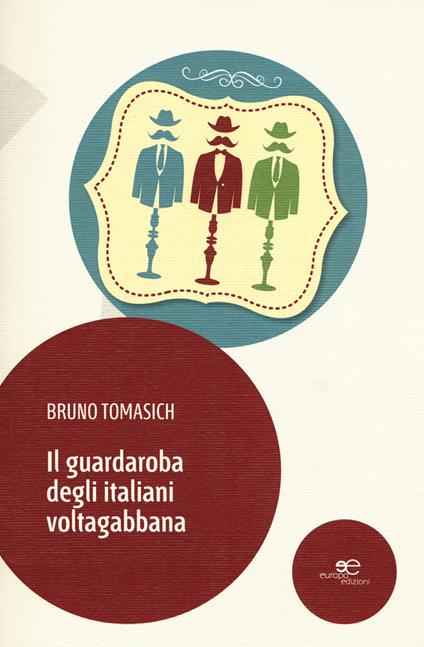 Il guardaroba degli italiani voltagabbana - Bruno Tomasich - copertina