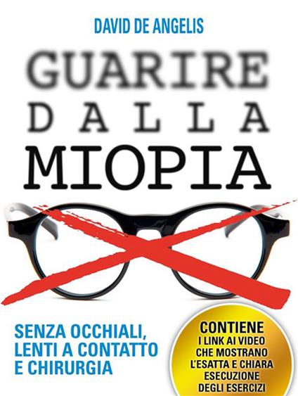 Guarire dalla miopia. Senza occhiali, lenti a contatto e chirurgia - David De Angelis - ebook