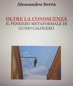 Oltre la conoscenza. Il pensiero metaformale di Guido Calogero