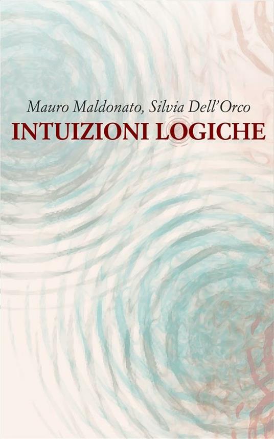 Intuizioni logiche - Silvia Dell'Orco,Mauro Maldonato - ebook