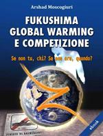 Fukushima global warming e competizione. Se non tu, chi? Se non ora, quando?