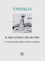 Il millennio che muore. Un elogio del libro e della parola