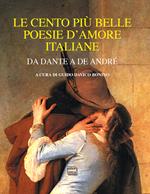 Le cento più belle poesie d'amore italiane. Da Dante a De André