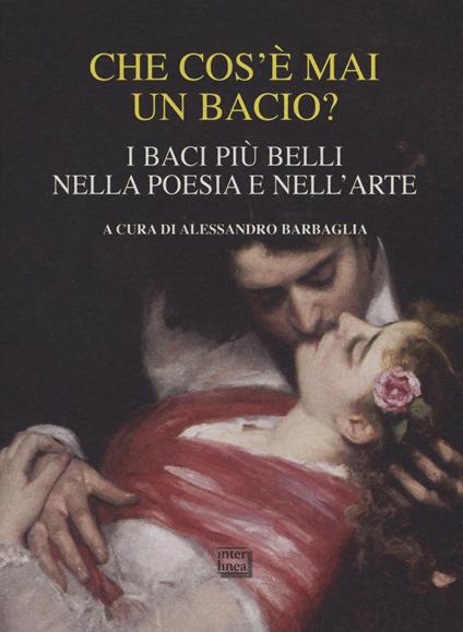 Che cos'è mai un bacio? I baci più belli nella poesia e nell'arte - copertina