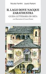 Il lago dove nacque Zarathustra. Guida letteraria di Orta