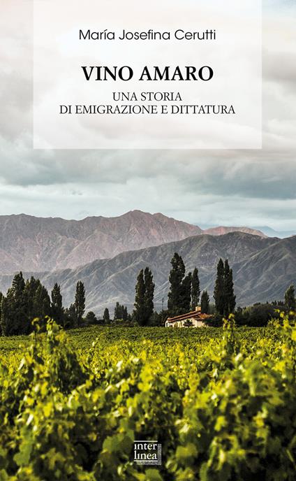 Vino amaro. Una storia di emigrazione e dittatura - Maria Josefina Cerutti - copertina