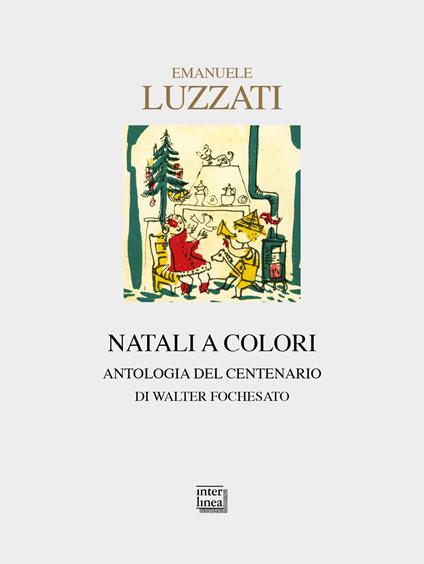 Emanuele Luzzati. Natali a colori. Antologia del centenario. Ediz. illustrata - Walter Fochesato - copertina