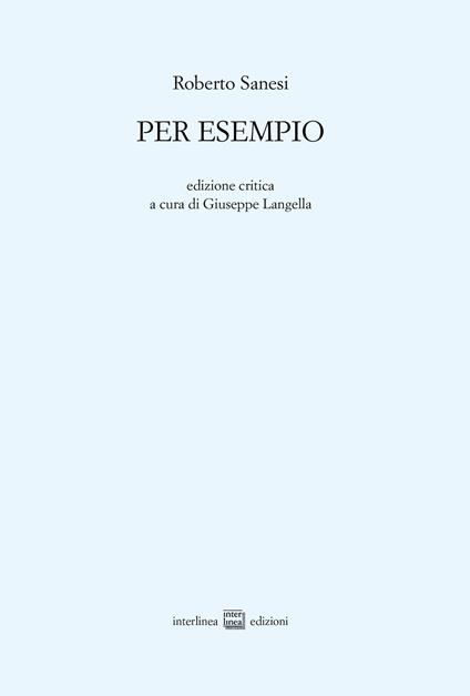 Per esempio. Ediz. critica - Roberto Sanesi - copertina