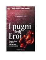 I pugni degli eroi. Robinson, Cerdan, Ali, Chavez... Con loro saliva sul ring una nazione