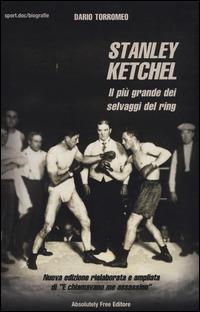 Stanley Ketchel. Il più grande dei selvaggi del ring - Dario Torromeo - copertina