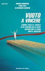 Vuoto a vincere. Cabrini, Panatta, Chechi e altri campioni dello sport raccontano la paura dopo il successo