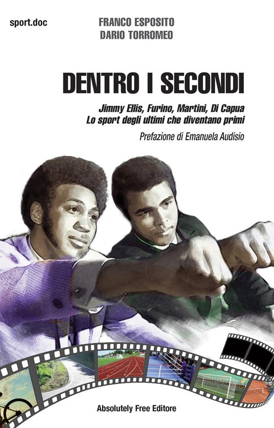 Dentro i secondi. Jimmy Ellis, Furino, Martini, Di Capua. Lo sport degli ultimi che diventano primi - Franco Esposito,Dario Torromeo - ebook