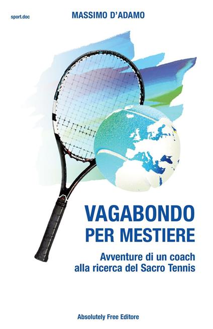 Vagabondo per mestiere. Avventure di un coach alla ricerca del Sacro Tennis - Massimo D'Adamo - copertina