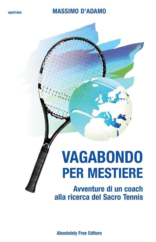 Vagabondo per mestiere. Avventure di un coach alla ricerca del Sacro Tennis - Massimo D'Adamo - copertina