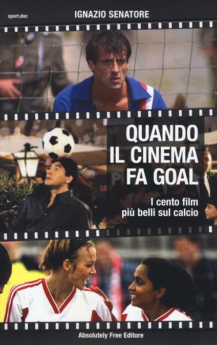 Quando il cinema fa goal. I cento film più belli del calcio - Ignazio Senatore - copertina