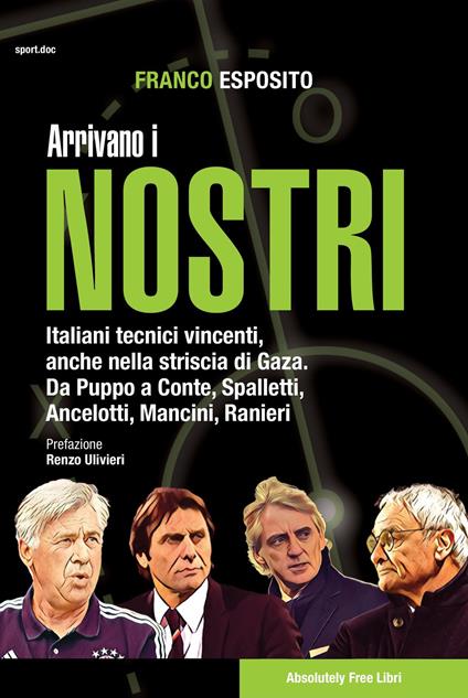 Arrivano i nostri. Italiani tecnici vincenti, anche nella striscia di Gaza. Da Puppo a Conte, Spalletti, Ancelotti, Mancini, Ranieri - Franco Esposito - copertina