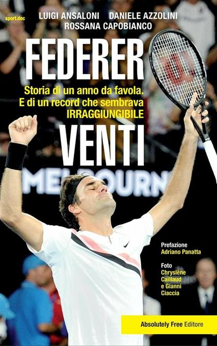 Federer. Venti. Storia di un anno da favola. E di un record «irraggiungibile» - Luigi Ansaloni,Daniele Azzolini,Rossana Capobianco - ebook