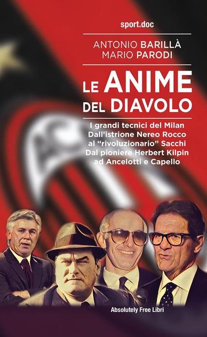 Le anime del Diavolo. I grandi tecnici del Milan. Dall'istrione Nereo Rocco al «rivoluzionario» Sacchi. Dal pioniere Herbert Kilpin ad Ancelotti e Capello - Antonio Barillà,Mario Parodi - copertina