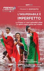 L'insuperabile è imperfetto. La Fispes e i suoi splendidi atleti. Lo sport come spinta per vivere