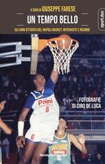 Un tempo bello. Gli anni Ottanta del Napoli Basket. Interviste e ricordi