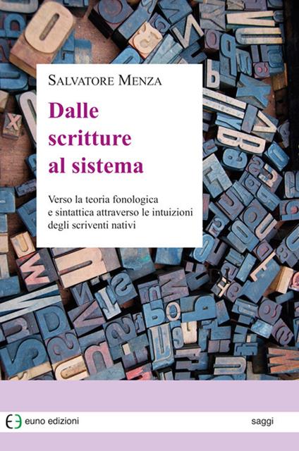 Dalle scritture al sistema. Verso la teoria fonologica e sintattica attraverso le intuizioni degli scriventi nativi - Salvatore Menza - copertina