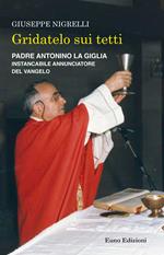 Gridatelo sui tetti. Padre Antonino La Giglia instancabile annunciatore del Vangelo