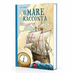 Il mare racconta. Storia, miti e leggende della navigazione