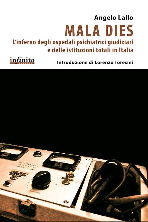 Mala Dies. L'inferno degli ospedali pschiatrici giudiziari e delle istituzioni totali in Italia - Angelo Lallo - copertina