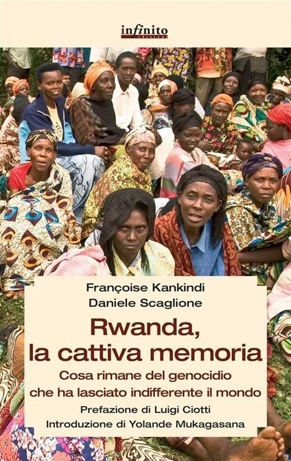 Rwanda, la cattiva memoria. Cosa rimane del genocidio che ha lasciato indifferente il mondo - Françoise Kankindi,Daniele Scaglione - ebook