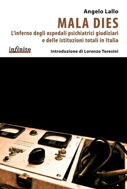 Mala dies. L'inferno degli ospedali pschiatrici giudiziari e delle istituzioni totali in Italia - Angelo Lallo - ebook