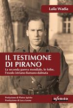 Il testimone di Pirano. La Seconda guerra mondiale, le foibe, l'esodo istriano-fiumano-dalmata