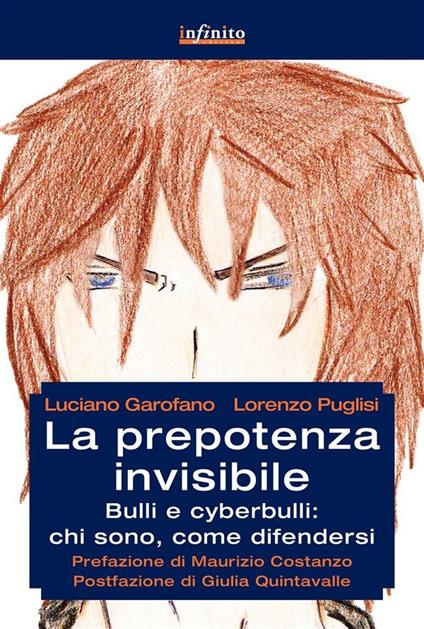 La prepotenza invisibile. Bulli e cyberbulli: chi sono, come difendersi - Luciano Garofano,Lorenzo Puglisi - ebook