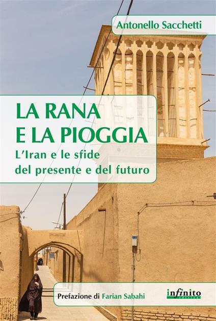 La rana e la pioggia. L'Iran e le sfide del presente e del futuro - Antonello Sacchetti - ebook