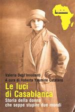 Le luci di Casablanca. Storia della donna che seppe stupire due mondi