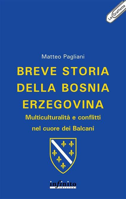 Breve storia della Bosnia Erzegovina. Multiculturalità e conflitti nel cuore dei Balcani - Matteo Pagliani - ebook