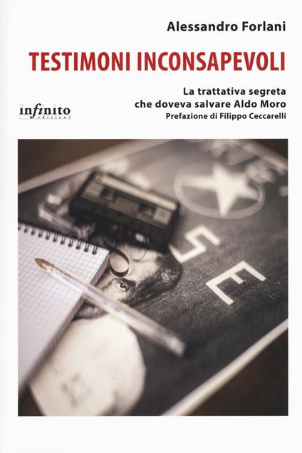 Testimoni inconsapevoli. La trattativa segreta che doveva salvare Aldo Moro - Alessandro Forlani - copertina