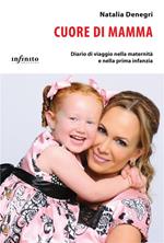 Cuore di mamma. Diario di viaggio nella maternità e nella prima infanzia