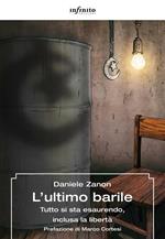 L' ultimo barile. Tutto si sta esaurendo, inclusa la libertà