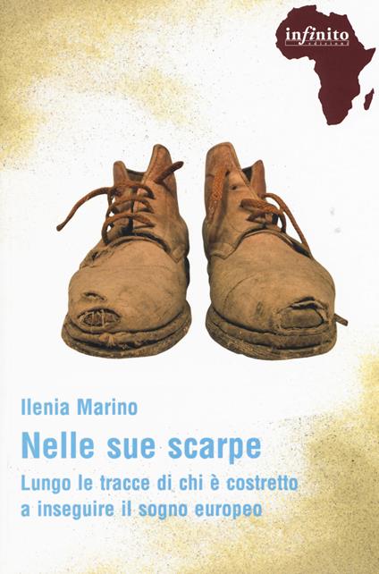 Nelle sue scarpe. Lungo le tracce di chi è costretto a inseguire il sogno europeo - Ilenia Marino - copertina