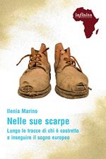 Nelle sue scarpe. Lungo le tracce di chi è costretto a inseguire il sogno europeo