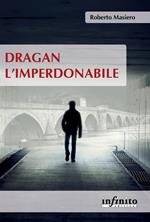 Dragan l'imperdonabile